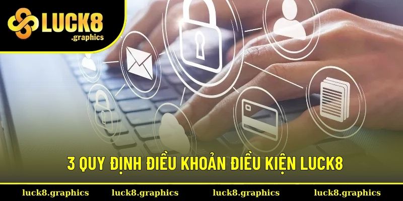 3 quy định cập nhật trong văn bản điều khoản điều kiện Luck8