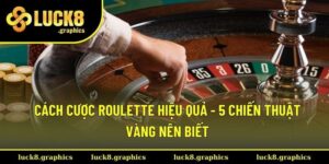 Cách cược Roulette hiệu quả