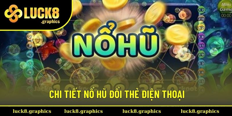 Chi tiết về sân chơi slot đổi thẻ cào điện thoại