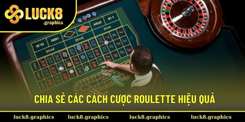 Chia sẻ các cách cược Roulette hiệu quả