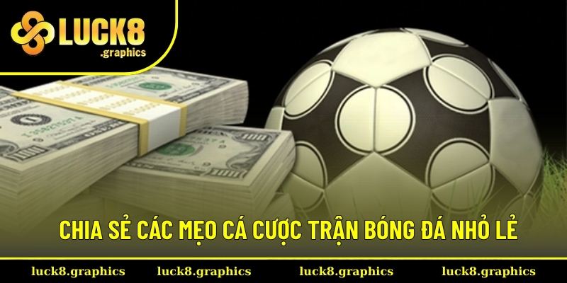 Cẩm nang cược trận bóng đá nhỏ lẻ hay