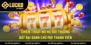 Chiến thuật nổ hũ đổi thưởng
