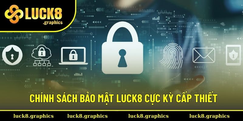 Chính sách bảo mật Luck8 cực kỳ cấp thiết