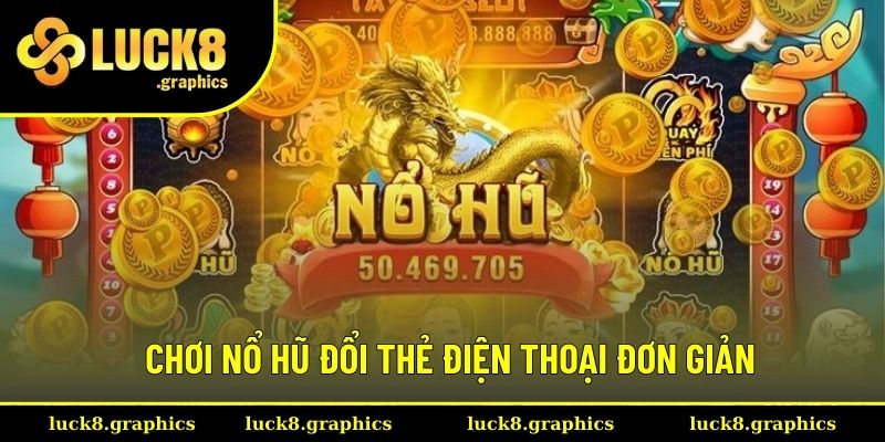 Chơi nổ hũ đổi thẻ điện thoại trình tự đơn giản