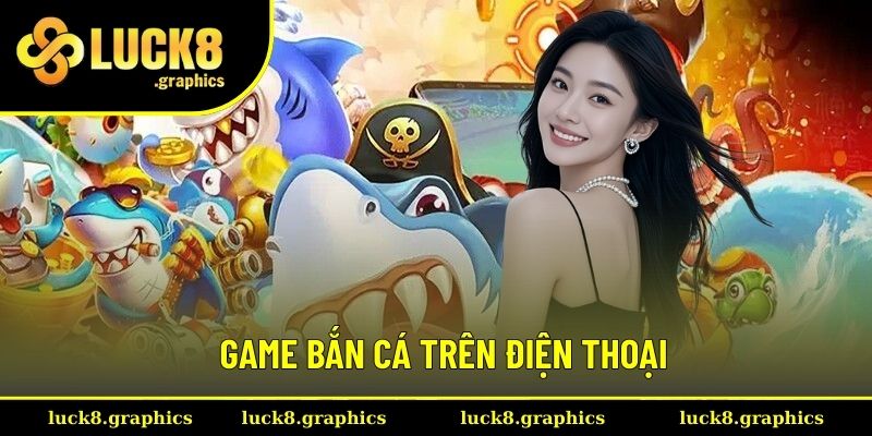 Game bắn cá trên điện thoại