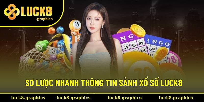 Sơ lược thông tin cơ bản giới thiệu sảnh lô đề Luck8