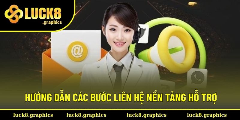 Hướng dẫn các bước liên hệ nền tảng hỗ trợ Hướng dẫn các bước liên hệ nền tảng hỗ trợ