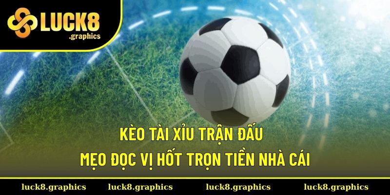 Kèo Tài Xỉu trận đấu