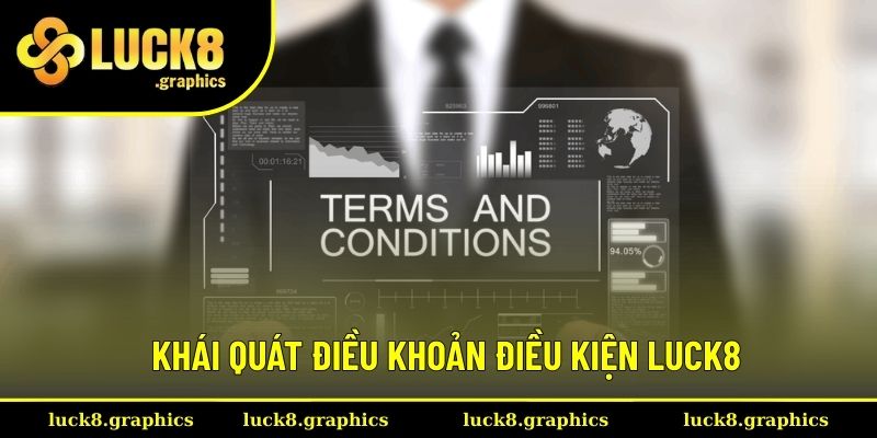 Khái quát điều khoản điều kiện Luck8