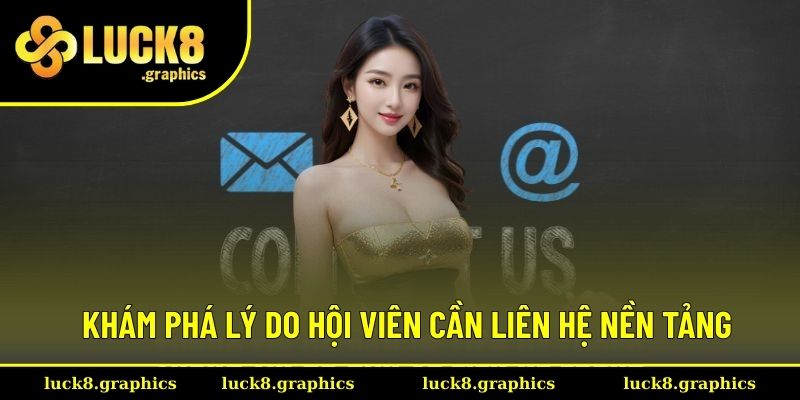 Khám phá lý do hội viên cần liên hệ nền tảng Khám phá lý do hội viên cần liên hệ nền tảng
