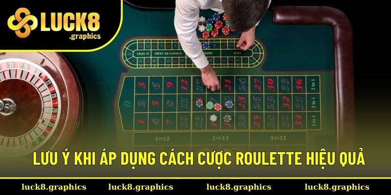 Lưu ý khi áp dụng cách cược Roulette hiệu quả