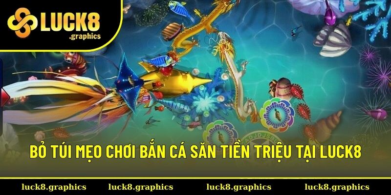 Mẹo chơi bắn cá nhận tiền triệu cho hội viên