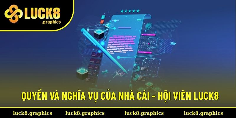 Quyền và nghĩa vụ của nhà cái - hội viên Luck8
