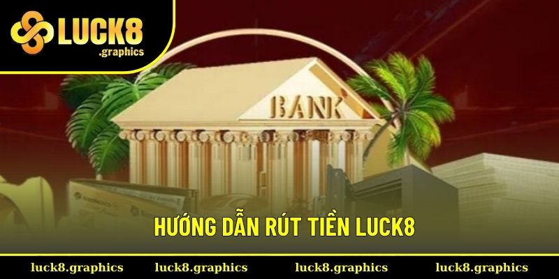 Từng bước rút tiền Luck8 siêu nhanh chóng Từng bước rút tiền Luck8 siêu nhanh chóng