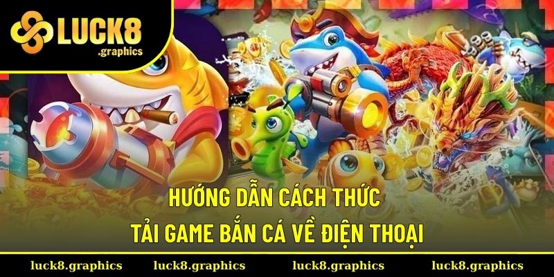 Tải Game Bắn Cá Cực Kỳ Nhanh Chóng Với Mọi Hệ Điều Hành 2 Hướng dẫn thành viên cách thức tải phần mềm về điện thoại