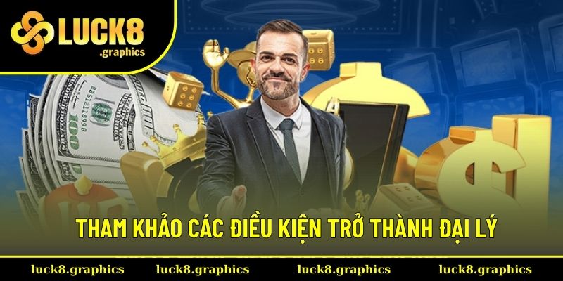 Tham khảo các điều kiện quy trình trở thành đại lý Tham khảo các điều kiện quy trình trở thành đại lý