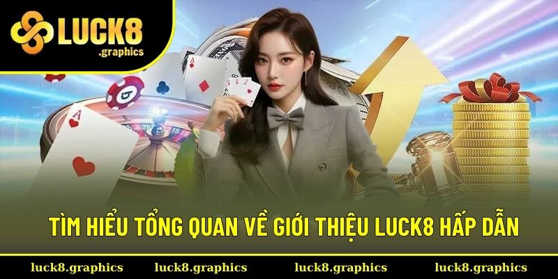 Tìm hiểu tổng quan về giới thiệu Luck8 hấp dẫn Tìm hiểu tổng quan về giới thiệu Luck8 hấp dẫn