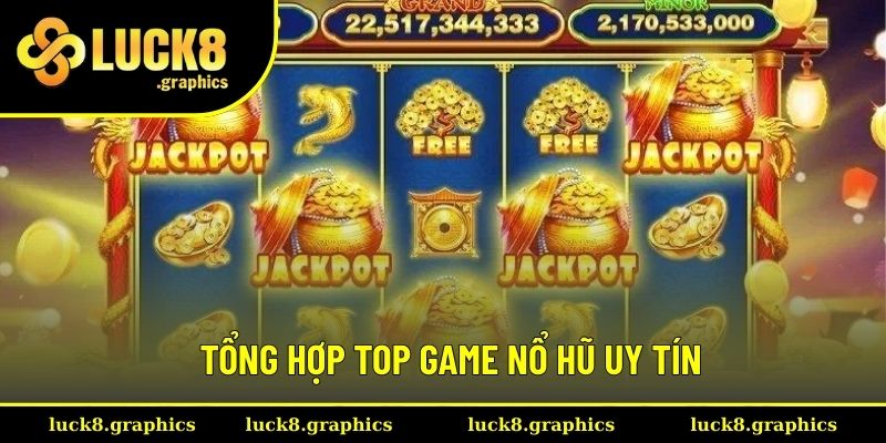 Tổng hợp các game top game nổ hũ uy tín hot hit