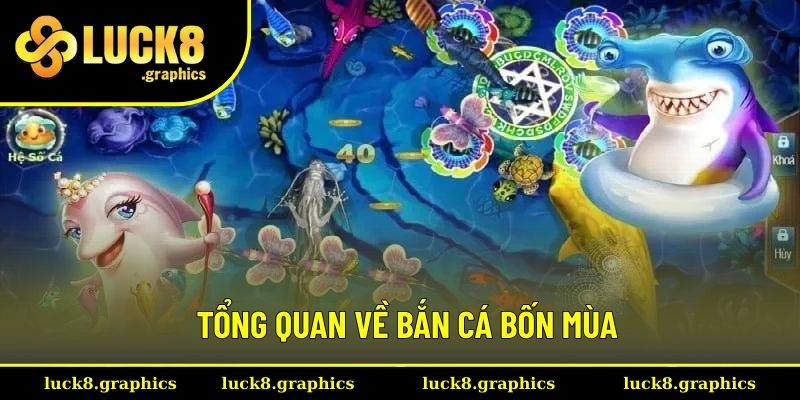 Giới thiệu chung về bắn cá bốn mùa