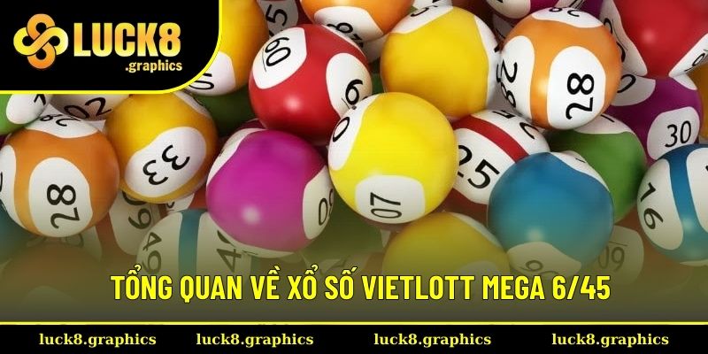 Giới thiệu chung về xổ số Vietlott Mega 6/45