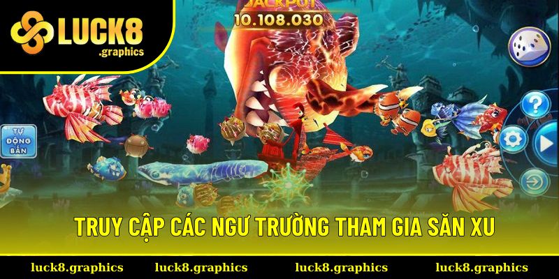 Truy cập các ngư trường tham gia săn xu