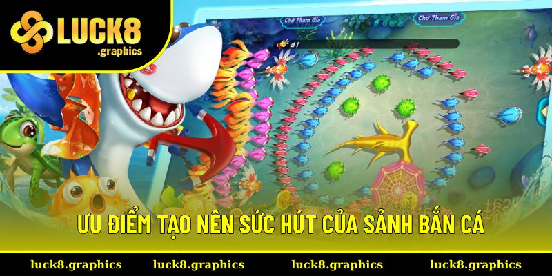 Ưu điểm tạo nên sức hút của sảnh bắn cá